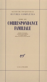 Oeuvres complètes. Vol. 14-1. Correspondance familiale - Alexis de Tocqueville