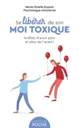 Se libérer de son moi toxique : arrêtez d'avoir peur et allez de l'avant ! - Marie-Estelle Dupont