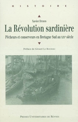 La révolution sardinière : pêcheurs et conserveurs en Bretagne Sud au XIXe siècle - Xavier Dubois