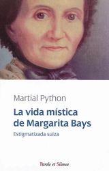 La vida mistica de Margarita Bays : estigmatizada suiza - Martial Python