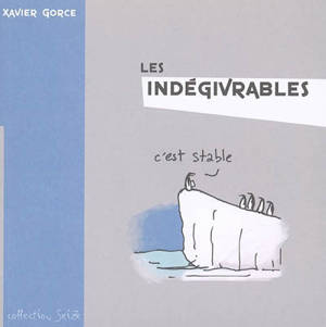 Les indégivrables - Xavier Gorce