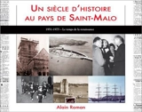 Un siècle d'histoire au pays de Saint-Malo. 1951-1975 : le temps de la renaissance - Alain Roman
