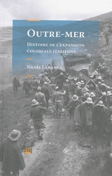 Outre-mer : histoire de l'expansion coloniale italienne - Nicola Labanca