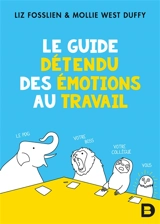 Le guide détendu des émotions au travail - Liz Fosslien