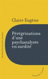 Pérégrinations d'une psychanalyste en surdité - Claire Eugène
