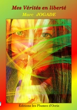 Mes vérités en liberté - Marc Jogade