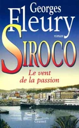 Siroco. Vol. 1. Le vent de la passion - Georges Fleury