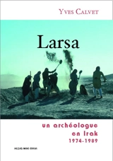 Larsa : un archéologue en Irak : 1974-1989 - Yves Calvet