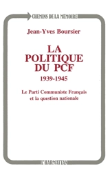 La Politique du PCF, 1939-1945 : le Parti communiste français et la question nationale - Jean-Yves Boursier