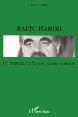 Rafic Hariri : un homme d'affaires Premier ministre - René Naba