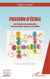Passion d'école : des chemins de coéducation pour accueillir l'enfant et sa famille - Valérie Cordani