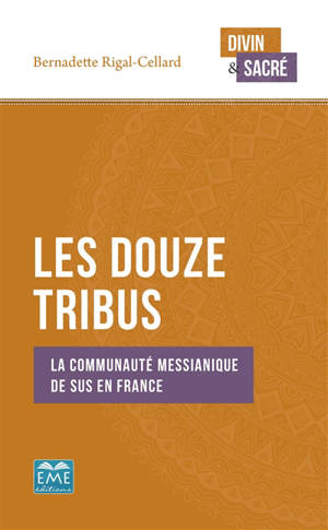 Les Douze Tribus : la communauté messianique de Sus en France - Bernadette Rigal-Cellard