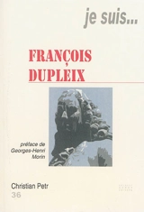 Je suis... François Dupleix - Christian Petr