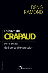 La bave du crapaud : petit traité de liberté d'expression - Denis Ramond