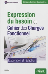 Expression du besoin et cahier des charges fonctionnel : élaboration et rédaction - Jacques Bernard-Bouissières