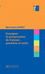 Enseigner la prononciation du français : questions et outils - Bertrand Lauret