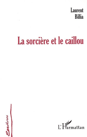 La sorcière et le caillou - Laurent Billia