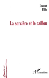 La sorcière et le caillou - Laurent Billia