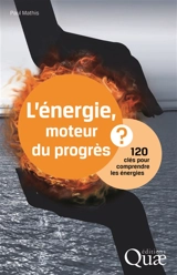 L'énergie, moteur du progrès ? : 120 clés pour comprendre les énergies - Paul Mathis