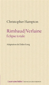 Rimbaud-Verlaine : éclipse totale - Christopher Hampton
