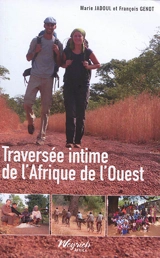 Traversée intime de l'Afrique de l'Ouest : 3.500 kilomètres à pied de Banjul à Cotonou : Gambie, Sénégal, Guinée, Côte d'Ivoire, Burkina Faso, Ghana, Togo, Bénin - Marie Jadoul