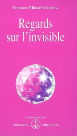 Regards sur l'invisible - Omraam Mikhaël Aïvanhov