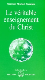 Le véritable enseignement du Christ - Omraam Mikhaël Aïvanhov
