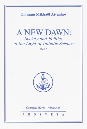 Complete works. Vol. 26. A new dawn : society and politics in the light of initiatic science. Vol. 2 - Omraam Mikhaël Aïvanhov