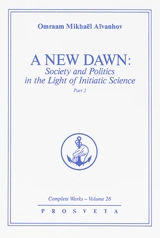 Complete works. Vol. 26. A new dawn : society and politics in the light of initiatic science. Vol. 2 - Omraam Mikhaël Aïvanhov