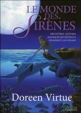 Le monde des sirènes : découvrez les êtres magiques qui peuplent les mers et les océans... - Doreen Virtue