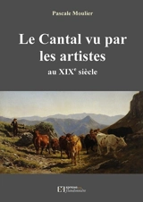 Le Cantal vu par les artistes au XIXe siècle - Pascale Moulier