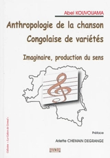 Anthropologie de la chanson congolaise de variété : image, production du sens - Abel Kouvouama
