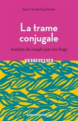 La trame conjugale : analyse du couple par son linge - Jean-Claude Kaufmann