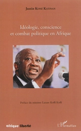 Idéologie, conscience et combat politique en Afrique - Justin Koné Katinan