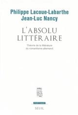 L'Absolu Littéraire : Théorie de la littérature du romantisme allemand - Philippe Lacoue-Labarthe