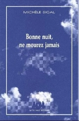 Bonne nuit, ne mourez jamais - Michèle Sigal