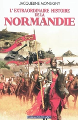 L'extraordinaire histoire de la Normandie - Jacqueline Monsigny