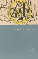 Penser l'ère nouvelle : études présentées au colloque du département de littérature française de l'Université de Caen Basse-Normandie et de la Faculté des lettres de l'Université de Göttingen, janvier 2003 et février 2004