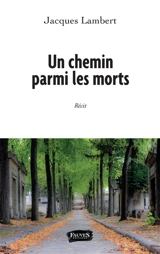 Un chemin parmi les morts : récit - Jacques Lambert