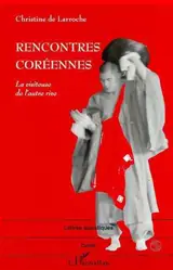 Rencontres coréennes : la visiteuse de l'autre rive - Christine de Larroche