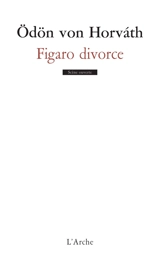 Figaro divorce : comédie en trois actes - Odön von Horvath