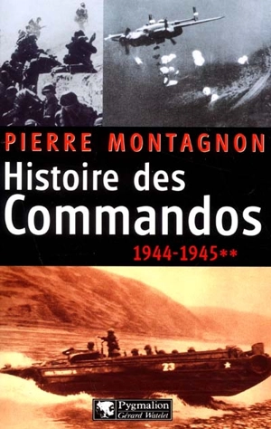 Histoire des commandos. Vol. 2. 1944-1945 - Pierre Montagnon