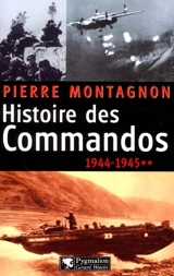 Histoire des commandos. Vol. 2. 1944-1945 - Pierre Montagnon