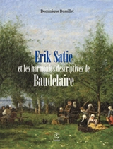 Erik Satie et les harmonies descriptives de Baudelaire : essai - Dominique Bussillet