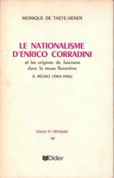 Le nationalisme d'Enrico Corradini et les origines du fascisme dans la revue florentine Il Regno, 1903-1906 - Monique De Taeye-Henen