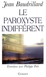 Le paroxyste indifférent : entretiens avec Philippe Petit - Jean Baudrillard