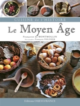 Cuisine de l'histoire : Moyen Age - Françoise de Montmollin