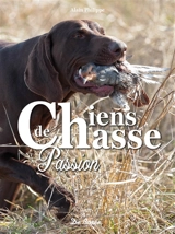 Chiens de chasse : passion - Alain Philippe