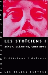 Les stoïciens. Vol. 1. Zénon, Cléanthe, Chrysippe - Frédérique Ildefonse