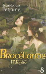 Le pas de Merlin. Vol. 2. Brocéliande - Jean-Louis Fetjaine